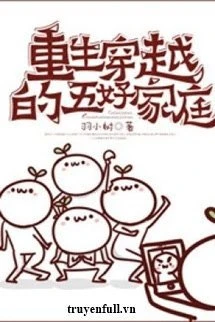 [Truyện Chữ] - Trùng Sinh Xuyên Việt Đích Ngũ Hảo Gia Đình