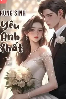 [Truyện Chữ] - Trùng Sinh: Yêu Anh Nhất!
