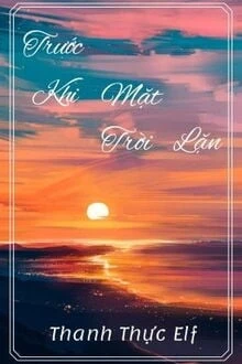 [Truyện Chữ] - Trước Khi Mặt Trời Lặn