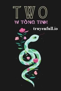 [Truyện Chữ] - Two - W Tòng Tinh