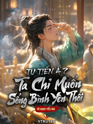 [Truyện Chữ] - Tu Tiên À ? Ta Chỉ Muốn Sống Bình Yên Thôi !