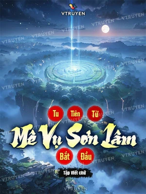 [Truyện Chữ] - Tu Tiên Từ Mê Vụ Sơn Lâm Bắt Đầu