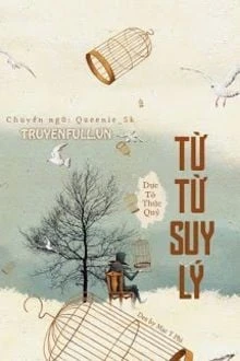[Truyện Chữ] - Tử Từ Suy Lý