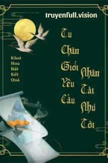 [Truyện Chữ] - Tu Chân Giới Yêu Cầu Nhân Tài Như Tôi