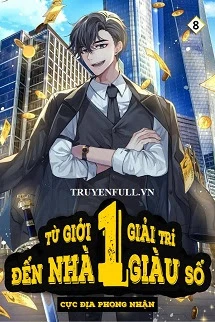 [Truyện Chữ] - Từ Giới Giải Trí Đến Nhà Giàu Số 1