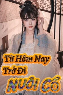 [Truyện Chữ] - Từ Hôm Nay Trở Đi Nuôi Cổ