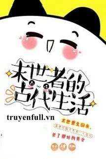 [Truyện Chữ] - Từ Mạt Thế Xuyên Đến Cổ Đại Sinh Hoạt