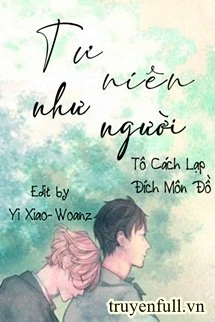 [Truyện Chữ] - Tư Niên Như Nhĩ