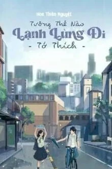 [Truyện Chữ] - Tưởng Thế Nào Lạnh Lùng Đi Tớ Thích