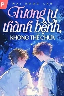 [Truyện Chữ] - Tương Tư Thành Bệnh, Không Thể Chữa