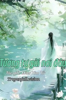 [Truyện Chữ] - Tương Tư Gửi Nơi Đâu - Miss Kim Tử