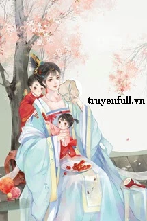 [Truyện Chữ] - Tướng Môn Mãnh Nữ Dẫn Theo Manh Bảo Chạy Nạn