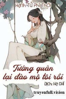 [Truyện Chữ] - Tướng Quân Lại Đào Mộ Tôi Rồi