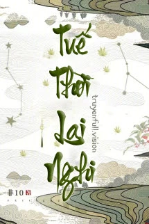 [Truyện Chữ] - Tuế Thời Lai Nghi - Phi 10