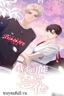 [Truyện Chữ] - Tui Đời Nào Thích Cậu Ta