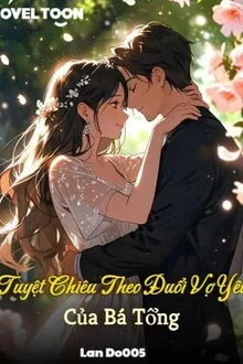 [Truyện Chữ] - Tuyệt Chiêu Theo Đuổi Vợ Yêu Của Bá Tổng
