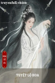 [Truyện Chữ] - Tuyệt Lộ Hoa - Gió Thổi Qua Lòng Ngươi