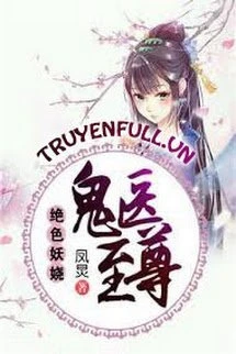 [Truyện Chữ] - Tuyệt Sắc Quyến Rũ: Quỷ Y Chí Tôn (Thiên Y Phượng Cửu)