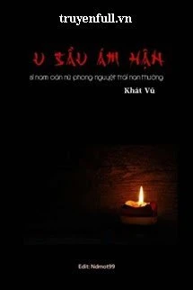 [Truyện Chữ] - U Sầu Ám Hận: Si Nam Oán Nữ Phong Nguyệt Trái Nan Thường