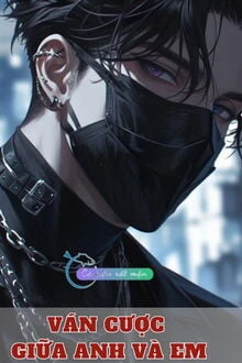 [Truyện Chữ] - Ván Cược Giữa Anh Và Em