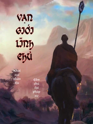 [Truyện Chữ] - Vạn Giới Lĩnh Chủ, Khai Cục Nhân Tộc Cấm Chú Đại Pháp Sư