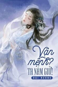 [Truyện Chữ] - Vận Mệnh? Ta Nắm Giữ!