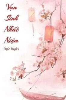 [Truyện Chữ] - Vạn Sinh Nhất Niệm