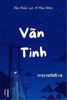 [Truyện Chữ] - Vãn Tinh - Xảo Khắc Lực A Hoa Điềm