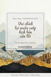 [Truyện Chữ] - Vai Chính Lại Muốn Cướp Kịch Bản Của Tôi