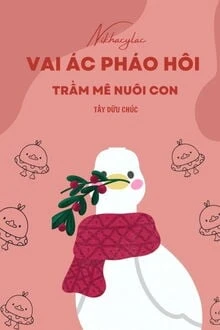 [Truyện Chữ] - Vai Ác Pháo Hôi, Trầm Mê Nuôi Con