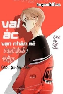 [Truyện Chữ] - Vai Ác Vạn Nhân Mê Nghịch Tập