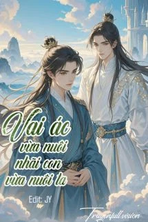 [Truyện Chữ] - Vai Ác Vừa Nuôi Nhãi Con Vừa Nuôi Ta
