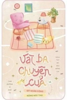 [Truyện Chữ] - Vài Ba Chuyện Của Mỹ Nhân Công Và Nóng Nảy Thụ