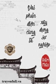 [Truyện Chữ] - Vai Phản Diện Cùng Ta Xây Dựng Sự Nghiệp