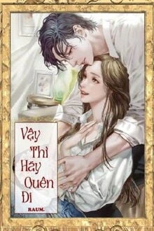 [Truyện Chữ] - Vậy Thì Hãy Quên Đi