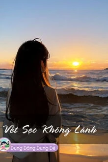 [Truyện Chữ] - Vết Sẹo Không Lành