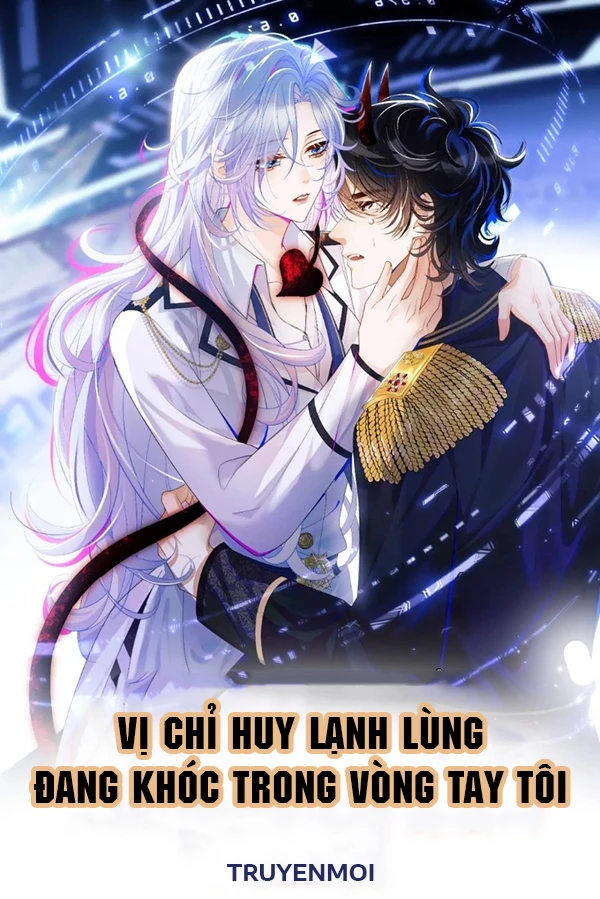 [Truyện Chữ] - Vị Chỉ Huy Lạnh Lùng Đang Khóc Trong Vòng Tay Tôi