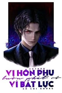 [Truyện Chữ] - Vị Hôn Phu Luôn Phát Rồ Vì Bất Lực