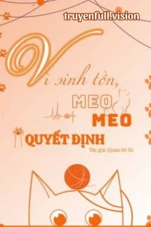 [Truyện Chữ] - Vì Sinh Tồn, Meo Meo Quyết Định