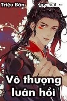 [Truyện Chữ] - Vô Thượng Luân Hồi