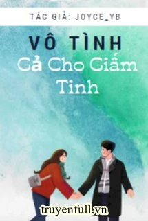[Truyện Chữ] - Vô Tình Gả Cho Giấm Tinh