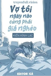 [Truyện Chữ] - Vợ Tôi Ngày Nào Cũng Phải Giả Nghèo