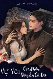 [Truyện Chữ] - Vợ Yêu Cực Phẩm, Sủng Em Cả Đời