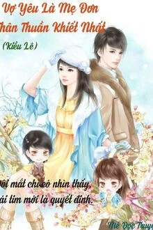[Truyện Chữ] - Vợ Yêu Là Mẹ Đơn Thân Thuần Khiết Nhất