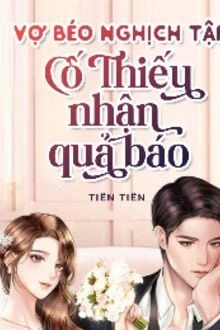 [Truyện Chữ] - Vợ Béo Nghịch Tập: Cố Thiếu Nhận Quả Báo