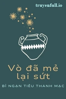 [Truyện Chữ] - Vò Đã Mẻ Lại Sứt - Bỉ Ngạn Tiêu Thanh Mạc