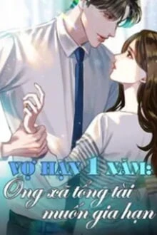 [Truyện Chữ] - Vợ Hạn 1 Năm: Ông Xã Tổng Tài Muốn Gia Hạn