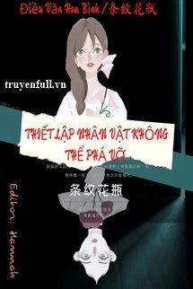 [Truyện Chữ] - Vô Hạn Lưu: Thiết Lập Nhân Vật Không Thể Phá Vỡ