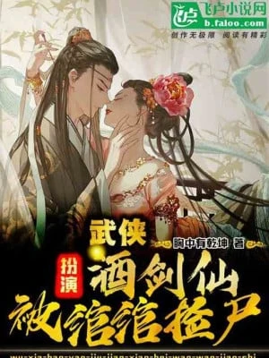 [Truyện Chữ] - Võ Hiệp: Đóng Vai Tửu Kiếm Tiên, Bị Loan Loan Nhặt Xác!