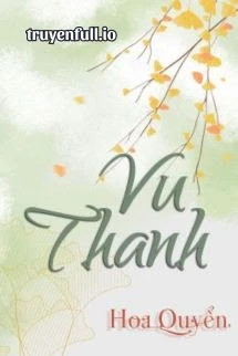 [Truyện Chữ] - Vu Thanh - Hoa Quyển
